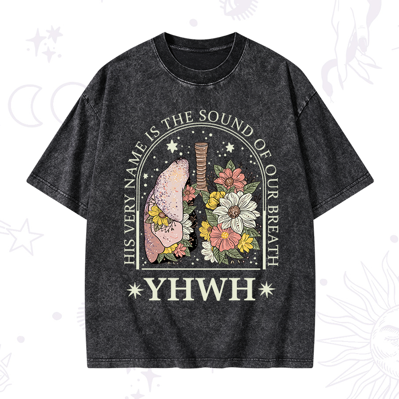 His Very Name Is The Sound Of Our Breath Washed T-Shirt