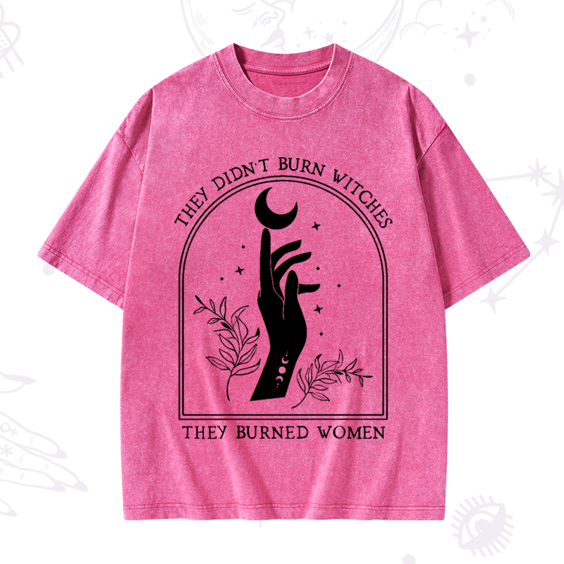 They Didn't Burn Witches They Burned Women Washed T-Shirt