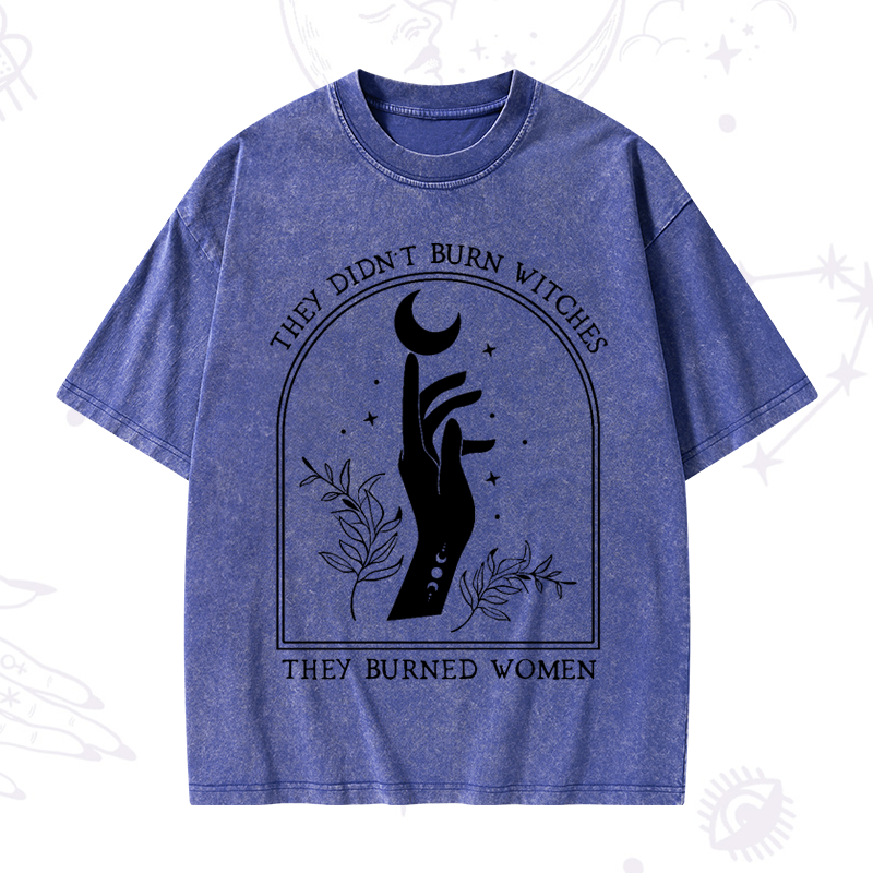 They Didn't Burn Witches They Burned Women Washed T-Shirt