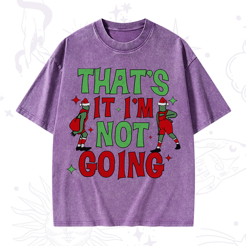 That's It I'm Not Going Grinch Christmas Washed T-Shirt