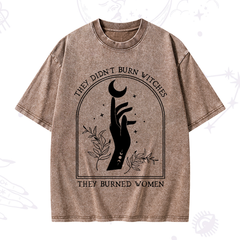 They Didn't Burn Witches They Burned Women Washed T-Shirt