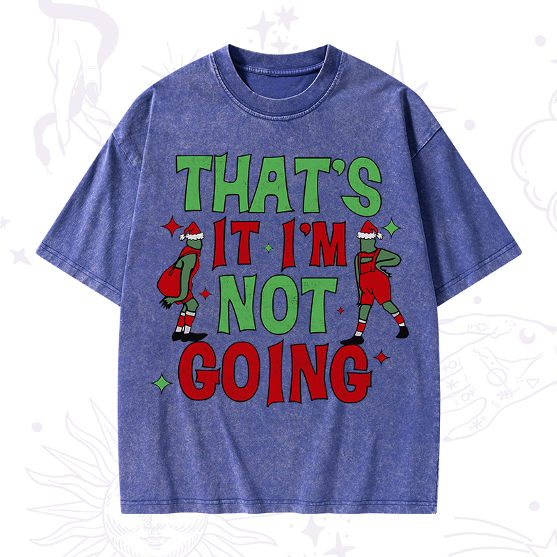 That's It I'm Not Going Grinch Christmas Washed T-Shirt