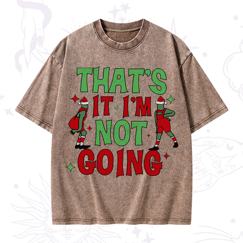 That's It I'm Not Going Grinch Christmas Washed T-Shirt