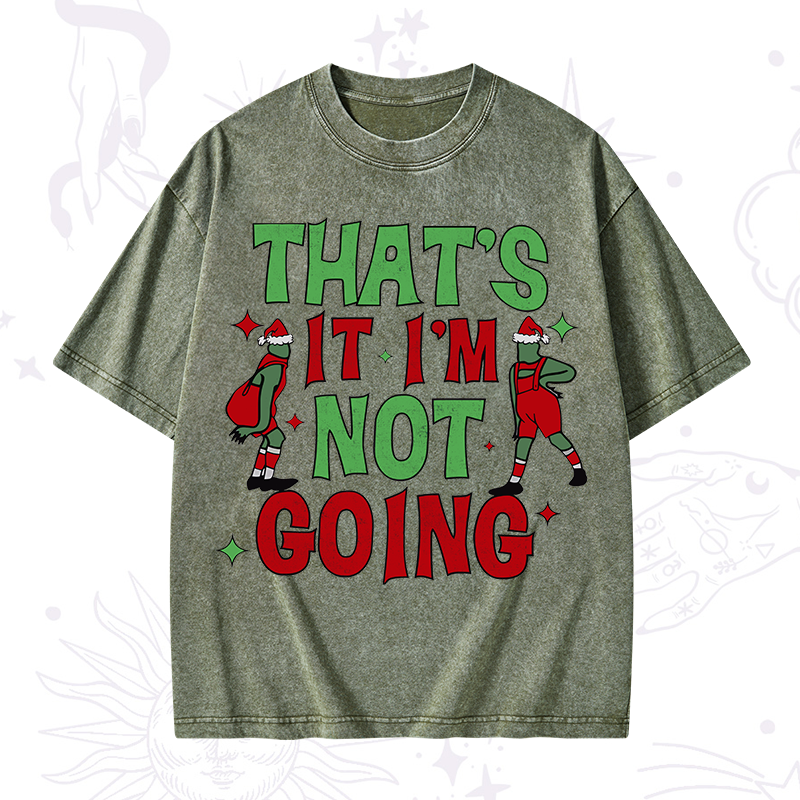 That's It I'm Not Going Grinch Christmas Washed T-Shirt