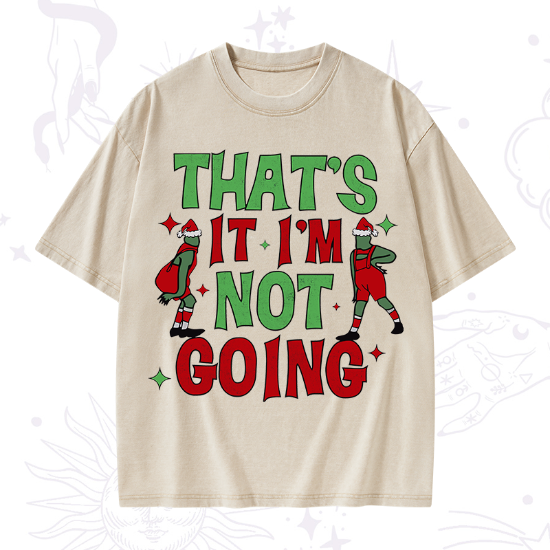 That's It I'm Not Going Grinch Christmas Washed T-Shirt