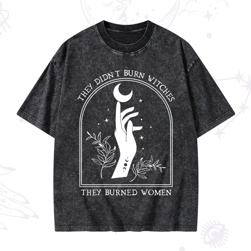 They Didn't Burn Witches They Burned Women Washed T-Shirt