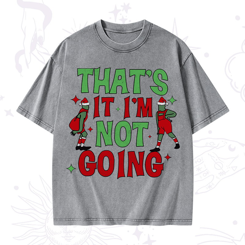 That's It I'm Not Going Grinch Christmas Washed T-Shirt