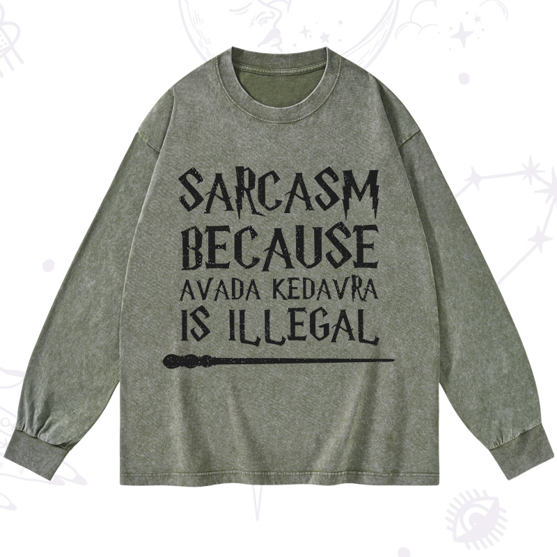 Sarcasm Because Avada Kedavra Is Illegal Washed Long Sleeve Shirt