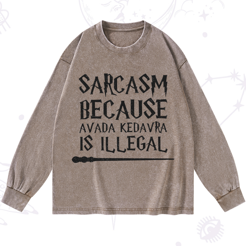 Sarcasm Because Avada Kedavra Is Illegal Washed Long Sleeve Shirt