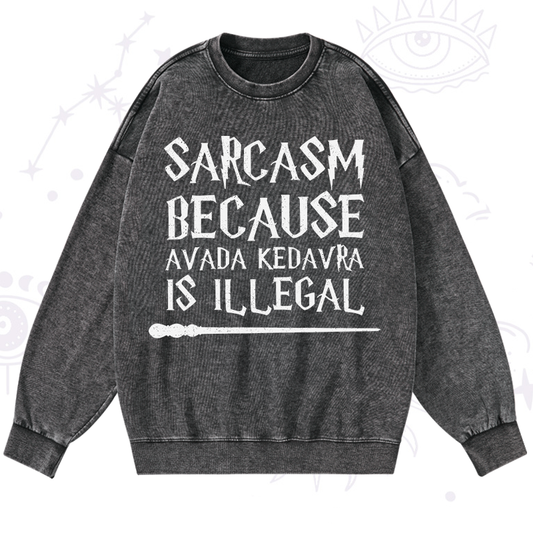 Sarcasm Because Avada Kedavra Is Illegal Washed Sweatshirt