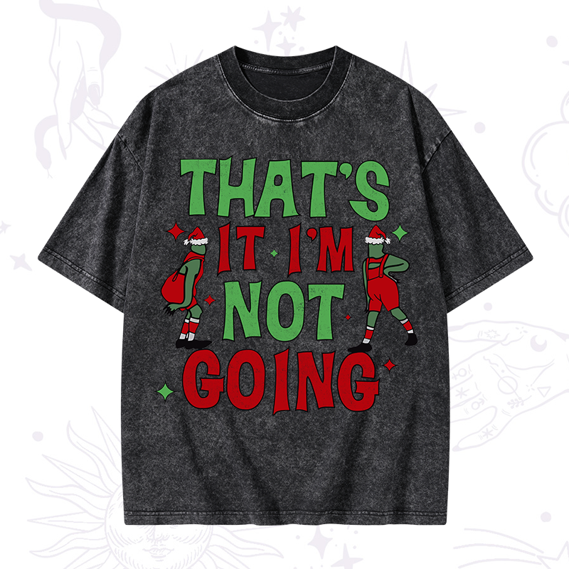 That's It I'm Not Going Grinch Christmas Washed T-Shirt