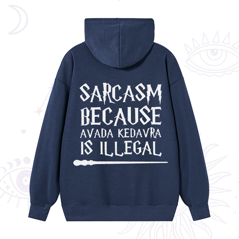 Sarcasm Because Avada Kedavra Is Illegal Hoodie