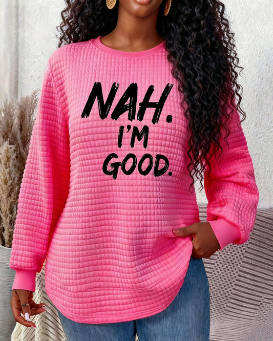 Nah I'm Good Waffle Crewneck Long Sleeve Sweatshirt