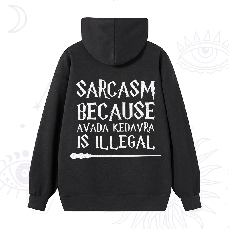 Sarcasm Because Avada Kedavra Is Illegal Hoodie