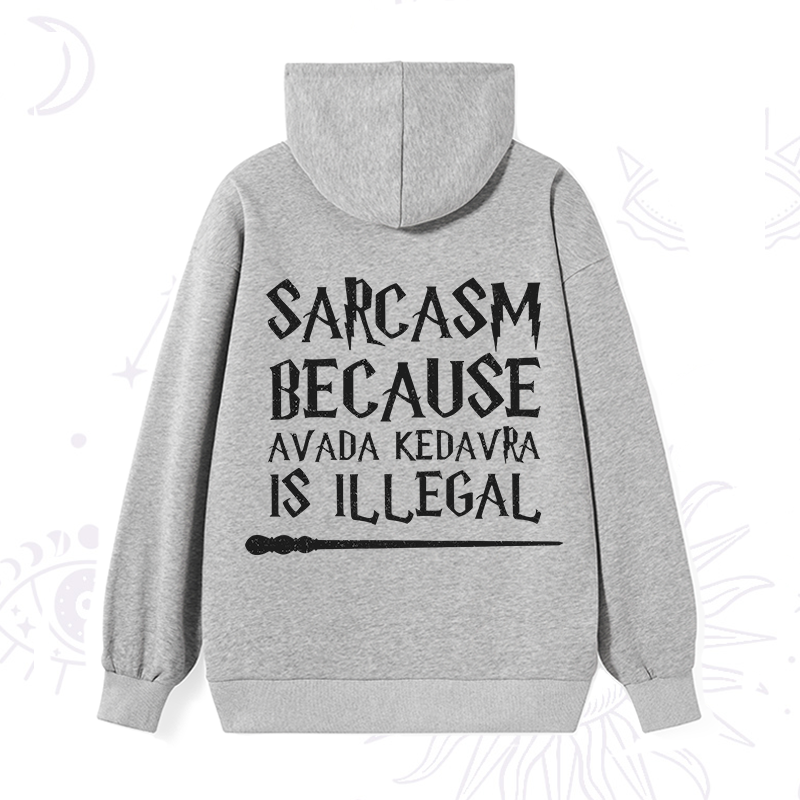 Sarcasm Because Avada Kedavra Is Illegal Hoodie