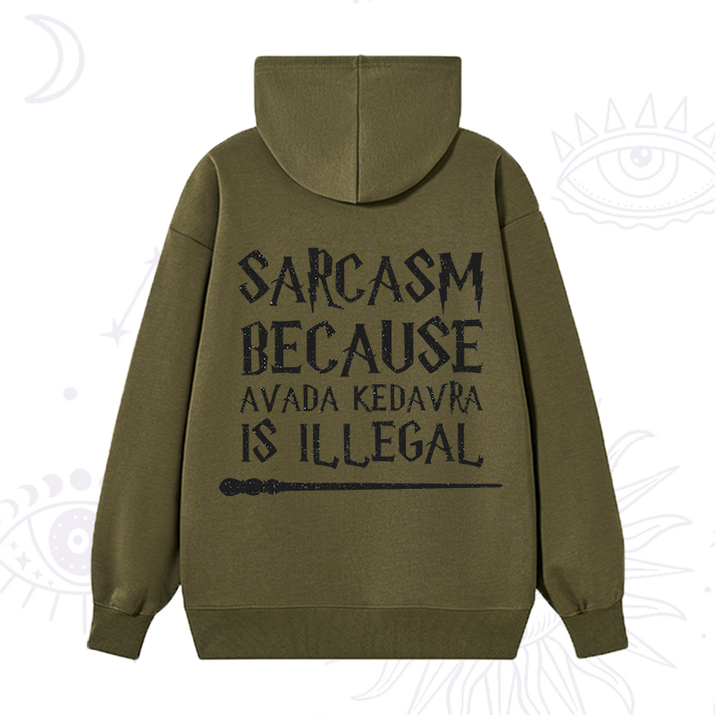 Sarcasm Because Avada Kedavra Is Illegal Hoodie