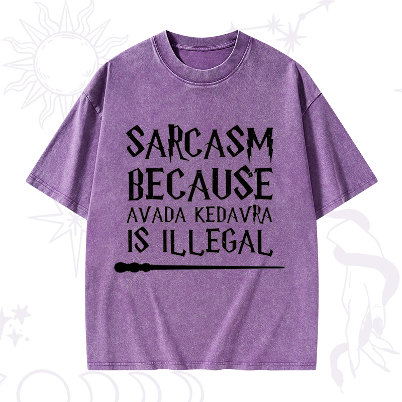 Sarcasm Because Avada Kedavra Is Illegal Washed T-Shirt