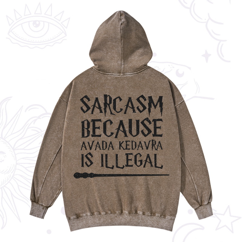 Sarcasm Because Avada Kedavra Is Illegal Washed Hoodie