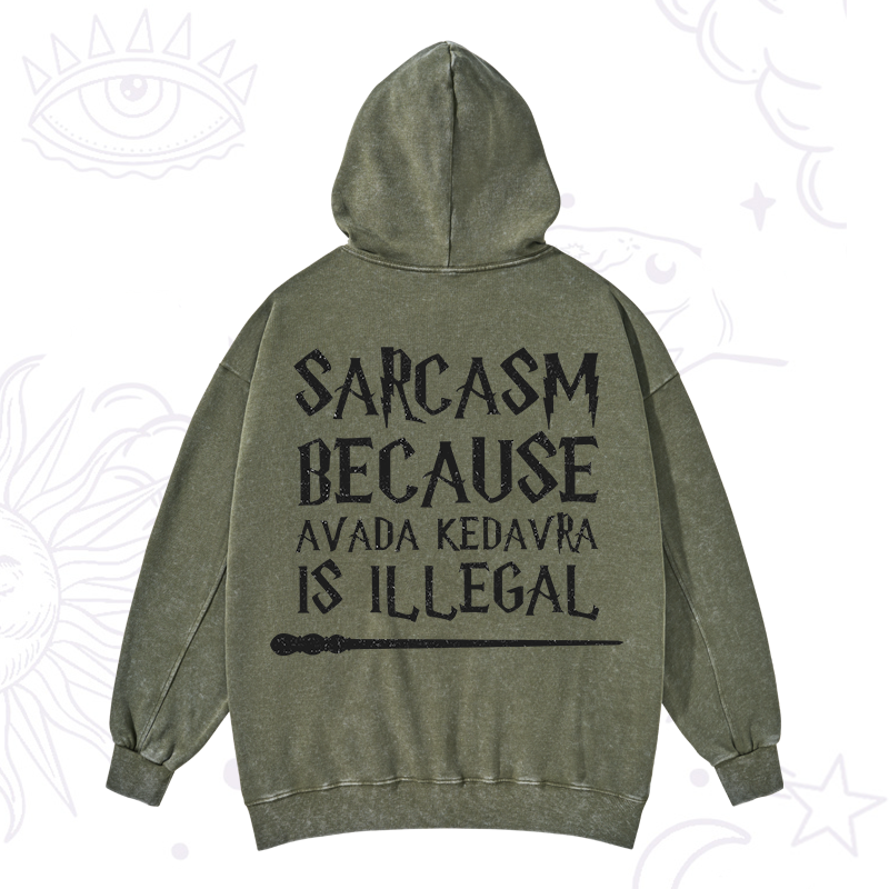 Sarcasm Because Avada Kedavra Is Illegal Washed Hoodie