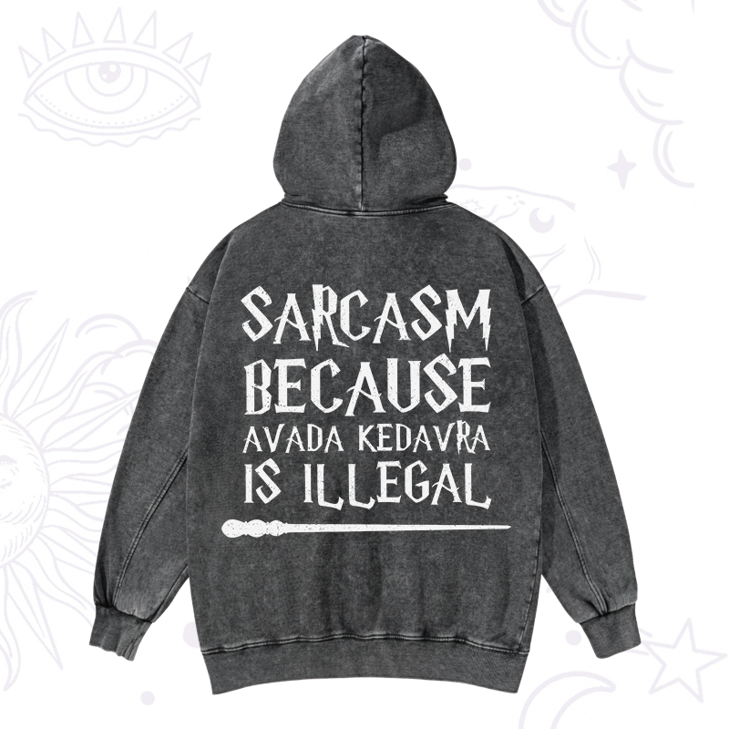 Sarcasm Because Avada Kedavra Is Illegal Washed Hoodie