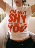 I'm Not Shy I Just Don't Like You Baby Tee