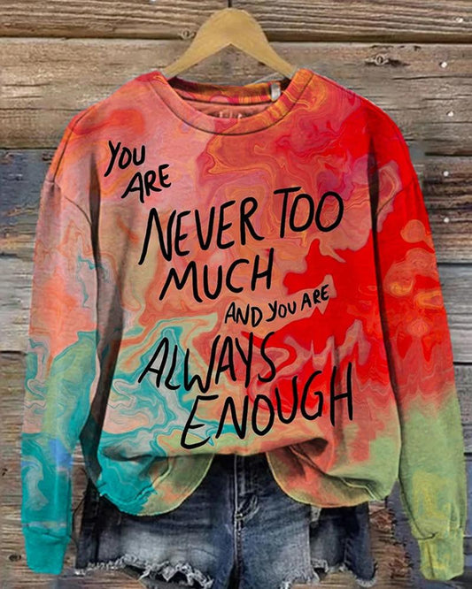 Comstylish You Are Never Too Much And Always Enough Sweatshirt