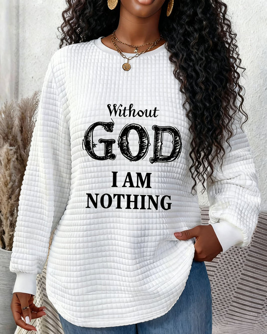 Without God I Am Nothing Waffle Crewneck Long Sleeve Sweatshirt
